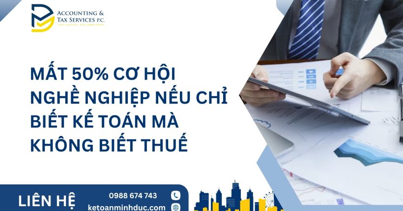 Mất 50% cơ hội nghề nghiệp nếu chỉ biết kế toán mà không biết thuế
